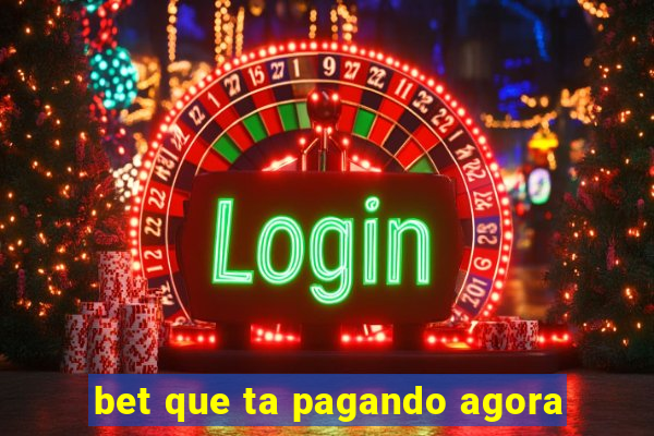 bet que ta pagando agora